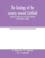 The Geology of the Country Around Lichfield, Including the Northern Parts of the South Staffordshire and Warwickshire Coalfields 9354004164 Book Cover