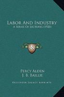 Labor and Industry: A Series of Lectures 1436883938 Book Cover
