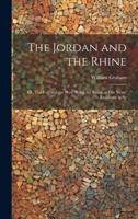 The Jordan and the Rhine; or, The East and the West. Being the Result of Five Years' Residence in Sy 1022023640 Book Cover