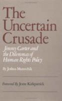 The Uncertain Crusade: Jimmy Carter and the Dilemmas of Human Rights Policy. 0844736481 Book Cover