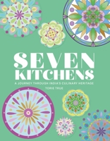 Seven Kitchens: A Journey Through India's Culinary Heritage 1915538440 Book Cover