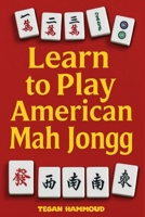 Learn to Play American Mah Jongg: A Step-by-Step Guide: Learn, Play, and Win with Confidence B0F6NTT4KX Book Cover