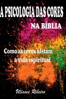A Psicologia Das Cores Na Bíblia 6500398750 Book Cover