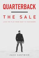 Quarterback the Sale: Lead The Play From Snap To Touchdown 1983741299 Book Cover