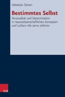 Bestimmtes Selbst: Personalitat Und Determination in Neurowissenschaftlichen Konzepten Und Luthers 'de Servo Arbitrio' 3525564147 Book Cover