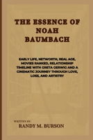 The Essence Of Noah Baumbach: Early life, Networth, Real Age, Movies ranked, Relationship Timeline with Greta Gerwig and A Cinematic Journey through ... and Life: Actors & Entertainers Biographies) B0CVF8RQG2 Book Cover