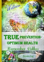 TRUE Prevention--Optimum Health: Remember Galileo 0615992463 Book Cover