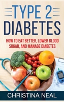 Type 2 Diabetes: How to Eat Better, Lower Blood Sugar, and Manage Diabetes (Hardcover) 1648420486 Book Cover