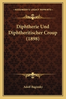 Diphtherie Und Diphtheritischer Croup (1898) 1024882616 Book Cover