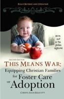 This Means War: Equipping Christian Families for Foster Care or Adoption 0984359982 Book Cover