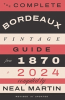 The Complete Bordeaux Vintage Guide: From 1870 to 2024 1837834342 Book Cover