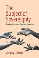 The Subject of Sovereignty: Relationality and the Pivot Past Liberalism 1805390961 Book Cover
