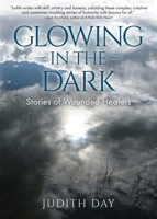 Glowing in the Dark: Stories of Wounded Healers 1941066615 Book Cover