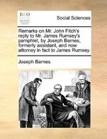 Remarks on Mr. John Fitch's reply to Mr. James Rumsey's pamphlet 1170886213 Book Cover