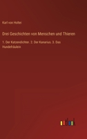 Drei Geschichten von Menschen und Thieren: 1. Der Katzendichter. 2. Der Kanarius. 3. Das Hundefräulein 3368015702 Book Cover