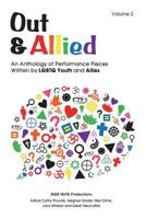 Out & Allied Volume 2: An Anthology of Performance Pieces by LGBTQ Youth & Allies 0991352807 Book Cover