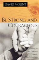 Be Strong and Courageous: Letters to My Children About Being Christian 1580510760 Book Cover