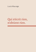 Qui n'écrit rien, n'obtient rien. (French Edition) 2322655414 Book Cover