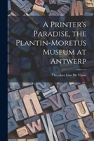 A Printer's Paradise, the Plantin-Moretus Museum at Antwerp 1016937377 Book Cover
