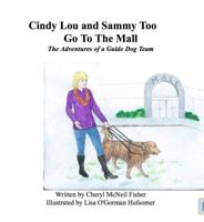 Cindy Lou and Sammy to go to the mall, the adventures of a guide dog team. 0990461505 Book Cover