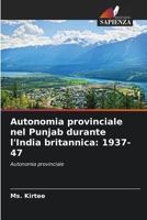 Autonomia provinciale nel Punjab durante l'India britannica: 1937-47: Autonomia provinciale 6205706814 Book Cover