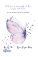Victoria Renaciendo de las cenizas del dolor: Mi experiencia con la fibromialgia (Spanish Edition) B0F3BJQV8X Book Cover