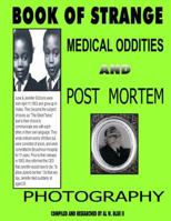 Book of Strange Medical Oddities and Post Mortem Photography: Strange Medical Oddities 1499253257 Book Cover