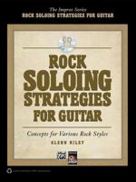 Rock Soloing Strategies for Guitar: Concepts for Various Rock Styles [With CD (Audio)] 073908254X Book Cover