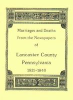 Marriages & Deaths in the Newspapers of Lancaster County, Pennsylvania 1831-1840 1585491209 Book Cover