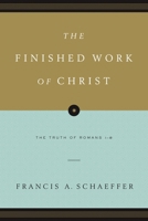 The Finished Work of Christ: The Truth of Romans 1-8 1581340036 Book Cover