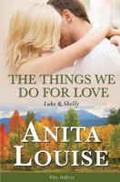 The Things We Do For Love: Luke & Shelly 1547102721 Book Cover