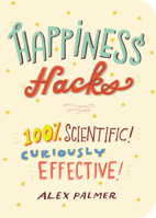 Happiness Hacks: 100% Scientific! Curiously Effective! 1615194428 Book Cover