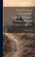 Elegy in a Country Churchyard and Other Selections 1021671959 Book Cover