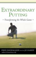 Extraordinary Putting: Transforming the Whole Game 0399533087 Book Cover