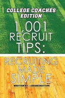 1,001 Recruit Tips: College Coach Edition: Recruiting Made Simple 0985904860 Book Cover