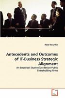 Antecedents and Outcomes of IT-Business Strategic Alignment: An Empirical Study of Jordanian Public Shareholding Firms 3639327195 Book Cover