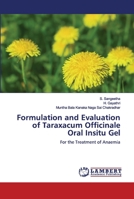 Formulation and Evaluation of Taraxacum Officinale Oral Insitu Gel: For the Treatment of Anaemia 6202564571 Book Cover
