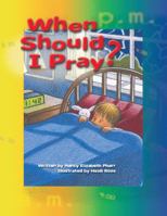 When Should I Pray? 1512797936 Book Cover
