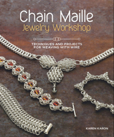 Chain Maille Jewelry Workshop: Techniques and Projects for Weaving with Wire 1596686456 Book Cover