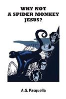 Why Not A Spider Monkey Jesus? 0986574406 Book Cover