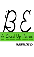 Be A Stand Up Parent 1312033290 Book Cover