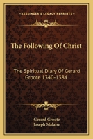 The Following of Christ: The Spiritual Diary of Gerard Groote 1340-1384 1163151440 Book Cover