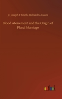 Blood Atonement and the Origin of Plural Marriage: A Discussion 1015867944 Book Cover