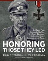 Honoring Those They Led: Decorated Field Commanders of the Third Reich: Command Authorities, Award Parameters, and Ranks 1911512226 Book Cover