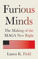 Furious Minds: The Making of the Maga New Right 0691255261 Book Cover