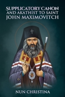 Supplicatory Canon and Akathist to Saint John Maximovitch 167802578X Book Cover