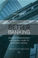 A Blueprint for Better Banking: Svenska Handelsbanken and a proven model for more stable and profitable banking 0857190970 Book Cover