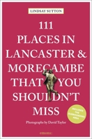 111 Places in Lancaster and Morecambe That You Shouldn't Miss Revised & Updated 3740819960 Book Cover