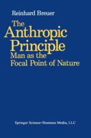 The Anthropic Principle: Man As the Focal Point of Nature 0817634827 Book Cover