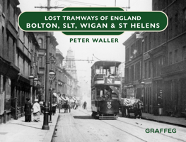 Lost Tramways of England: Bolton, SLT, Wigan & St Helens 1802582258 Book Cover